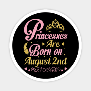 Princesses Are Born On August 2nd Happy Birthday To Me Nana Mommy Aunt Sister Wife Niece Daughter Magnet